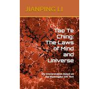 Tao Te Ching: The Laws of Mind and Universe: My Interpretation Based on the Mawangdui Silk Text