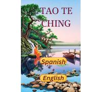 Tao Te Ching: Un viaje bilingüe para los tiempos modernos / A Bilingual Journey for Modern Times (Spanish+English Edition)