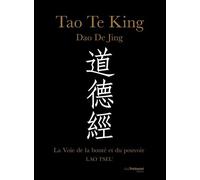 Tao Te King, Dao De Jing - La Voie De La Bonté Et Du Pouvoir