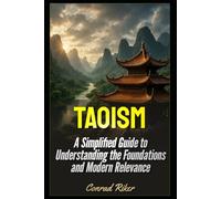 Taoism: A Simplified Guide to Understanding the Foundations and Modern Relevance