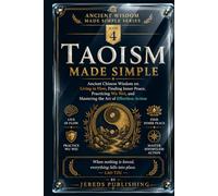 TAOISM MADE SIMPLE: Ancient Chinese Wisdom on Living in Flow, Finding Inner Peace, Practicing Wu Wei, and Mastering the Art of Effortless Action