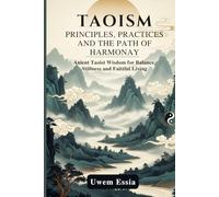 TAOISM: PRINCIPLES, PRACTICE, AND THE PATH OF HARMONY: Ancient Taoist Wisdom for Balance, Stillness, and Faithful Living