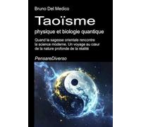 Taoïsme, physique et biologie quantique: Quand la sagesse orientale rencontre la science moderne. Un voyage au cœur de la nature profonde de la réalité