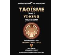 Taoïsme Tome 1 - Yi-King - Découverte des Voies à haute intensité spirituelle - Jean-Paul Franceschi - Supraconscience - broché - Essai