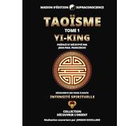 Taoïsme Tome 1 - Yi-King - Découverte des Voies à haute intensité spirituelle