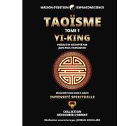 Taoïsme Tome 1 - Yi-King - Découverte des Voies à haute intensité spirituelle - Jean-Paul Franceschi - Supraconscience - broché - Essai