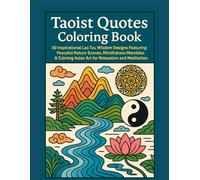 Taoist Quotes Coloring Book: 50 Inspirational Lao Tzu Wisdom Designs Featuring Peaceful Nature Scenes, Mindfulness Mandalas & Calming Asian Art for Relaxation and Meditation