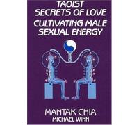 Taoist Secrets of Love: Cultivating Male Sexual Energy