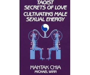 Taoist Secrets of Love: Cultivating Male Sexual Energy
