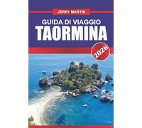 TAORMINA GUIDA DI VIAGGIO 2026: Scopri antiche rovine, viste sul mare ed eleganza siciliana in un rifugio in cima a una collina
