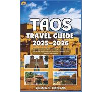 TAOS TRAVEL GUIDE: Insider itineraries, High Road villages, Pueblo stories, hot-springs and hands-on plans for authentic New Mexico adventures