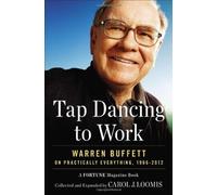 Tap Dancing to Work: Warren Buffett on Practically Everything, 1966-2012: A Fortune Magazine Book