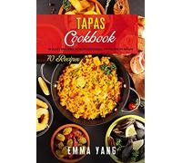 Tapas Cookbook: 70 Easy Recipes For Traditional Food From Spain