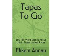 Tapas To Go: 101 Ten-Word Stories About Life in These United States