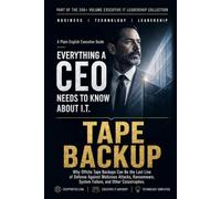 Tape Backup: Why Offsite Tape Backups Can Be the Last Line of Defense Against Malicious Attacks, Ransomware, System Failure, and Other Catastrophes