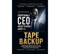 Tape Backup: Why Offsite Tape Backups Can Be the Last Line of Defense Against Malicious Attacks, Ransomware, System Failure, and Other Catastrophes