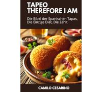 Tapeo, Therefore I Am: Die Bibel der Spanischen Tapas, Die Einzige Diät, Die Zählt