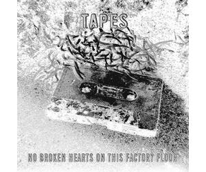 Tapes - No Broken Hearts on This Factory Floor