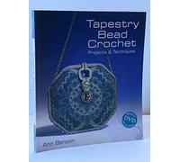 Tapestry Bead Crochet: Projects & Techniques-
