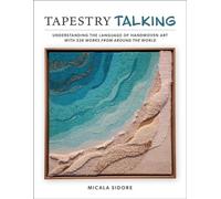 Tapestry Talking Understanding the Language of Handwoven Art with 326 Works from Around the World - Micala Sidore - Schiffer Craft - ebook (ePub) - Livre