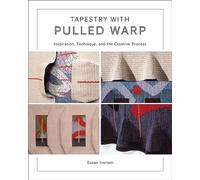 Tapisserie à chaîne tirée – Inspiration, technique et processus créatif – Schiffer Publishing