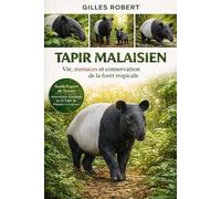TAPIR MALAISIEN: Vie, menaces et conservation de la forêt tropicale