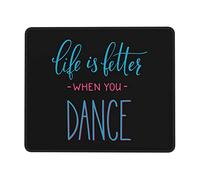 Tapis De Gaming, La Vie Est Meilleure Quand on Danse Mouse Pad Stable Tapis Souris Confort Souris De Bureau pour Ordinateur Souris 25X30Cm