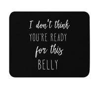 Tapis de souris 30 x 24,9 cm avec inscription « I Don't Think You're Ready for This Belly » - Débardeur de grossesse - Vêtements de maternité