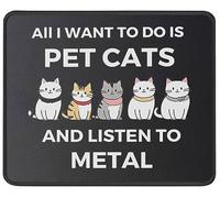 Tapis de souris amusant avec inscription « All I Want to Do is Pet Cats and Listen to Metal » - Cadeaux de chat pour les amoureux des chats - Tapis de souris pour chaton - Accessoires de bureau - 23,9