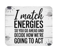 Tapis de souris amusant avec inscription « I Match Energies So You Decide How We're Going to Act » - Base en caoutchouc antidérapant - Cadeau amusant pour collègue, attitude - Accessoire de travail