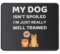 Tapis de souris amusant avec inscription « My Dog Isn't Spoiled I'm Well Trained » - Cadeau pour les amoureux des chiens, les propriétaires de chiens - Cadeau pour les amoureux des animaux de