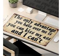 Tapis de souris amusant avec inscription « The Only Advantage You Have Over Me Is You Can Kiss My Ass And I Can'T » Tapis de souris amusant pour bureau