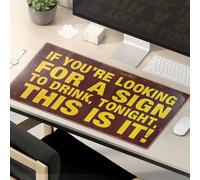 Tapis de souris amusant « If You'Re Looking For A Sign To Drink Tonight, This Is It! » Tapis de souris pour bureau
