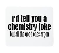 Tapis de souris argon I'd Tell You a Chemistry Joke But All The Good Ones Tapis de souris Accessoires de bureau 23,9 x 20,1 cm Couleur : blague chimique