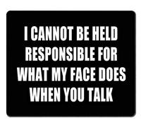 Tapis de souris épais avec citation « I Can Not Be Held Responsible for What My Face Does » 23,9 x 20,1 cm