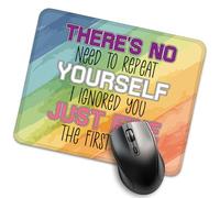 Tapis de souris humoristique « There's No Need to Repeat Yourself I Ignored You Just Fine The First Time » pour lieu de travail sarcastique, cadeau humoristique pour bureau, patron, ami, collègue