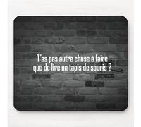 Tapis de Souris Humour T’as Pas Autre Chose à Faire Message drôle. Idée Cadeau Original pour Amis Couple Collègue Frère Sœur Pote Geek pour Anniversaire Noël ou pour Le Plaisir Souriez au Bureau.