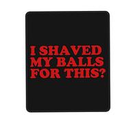 Tapis De Souris I Shaved My Balls for This Mouse Pad Anti-Dérapant sous-Main Comfortable Tapis De Bureau pour Claviers Travail Voyage 25X30CM