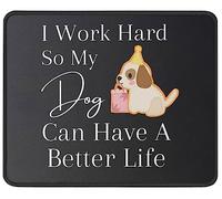 Tapis de souris « I Work Hard So My Dog Can Have A Better Life » - Cadeau pour les amoureux des chiens - Idée cadeau amusante pour femme/homme - 23,9 x 20,1 cm