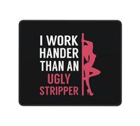 Tapis De Souris I Work Harder Than an Ugly Stripper Accessoires De Jeu Durable Mousepad Portable Tapis Souris pour Travail Jeu Ordinateur XL