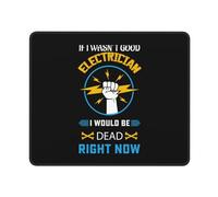 Tapis De Souris If I Wasn't Good Electrician I Would Be Dead Right Now Mouse Pad Anti-Dérapant Mousepad Parfait sous-Main pour Table Voyage Travail 25X30CM