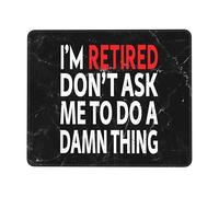 Tapis De Souris I'm Retired Don't Ask Me to Do A Damn Thing Tapis De Bureau Anti-Dérapant sous-Main Comfortable Mouse Pad pour Table Voyage Travail 25X30CM