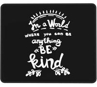 Tapis De Souris in A World Where You Can Be Anything Be Kind Tapis Souris Durable Accessoires De Jeu Antidérapante Mouse Pad pour Ordinateur Portable Gaming Bureau L