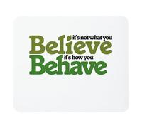Tapis de souris « It's not What You Believe but How You Behave » - Cadeau inspirant - 30 x 24,9 cm - Couleur : How You Behave