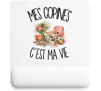 Tapis de Souris Mes Copines C'est Ma Vie | Tapis Ergonomique avec Repose-Poignet Intégré | Idée Cadeau Homme Femme Bureau Anniversaire Noël | Imprimé en Bretagne