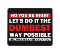 Tapis De Souris No You're Right Let's Do It The Dumbest Way Possible Mousepad Parfait Tapis De Bureau Doux sous-Main pour Voyage Table Travail 25X30CM