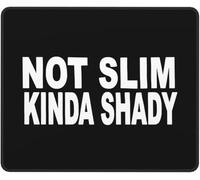 Tapis De Souris Not Slim Kinda Shady Mouse Pad Portable Mousepad Antidérapante Accessoires De Jeu pour Gaming Ordinateur Portable Ordinateur L