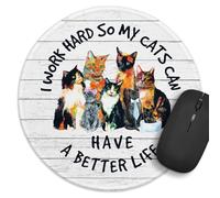 Tapis de souris rond avec motif de chat amusant « I Work Hard So My Cat Can Have a Better Life » - Base en caoutchouc antidérapant - Accessoires de décoration pour la maison et le bureau, pour