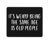 Tapis De Souris Weird Being The Same Age As Old People Mousepad Parfait sous-Main Comfortable Mouse Pad pour Travail Claviers Voyage 25X30CM