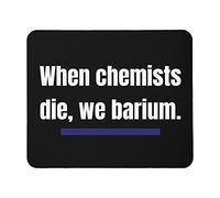 Tapis de souris When Chemists Die We Baryum - Accessoires de bureau - 23,9 x 20,1 cm - Couleur : When Chemists Die We Barium